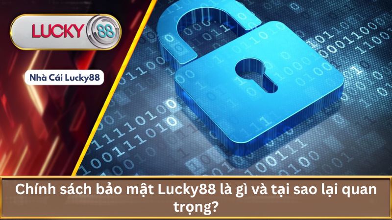 Chính Sách Bảo Mật Lucky88 Cam Kết An Toàn Dữ Liệu Của Bạn 1 Chính sách bảo mật Lucky88 là gì và tại sao lại quan trọng?