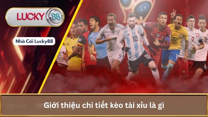 Giới thiệu chi tiết kèo tài xỉu là gì