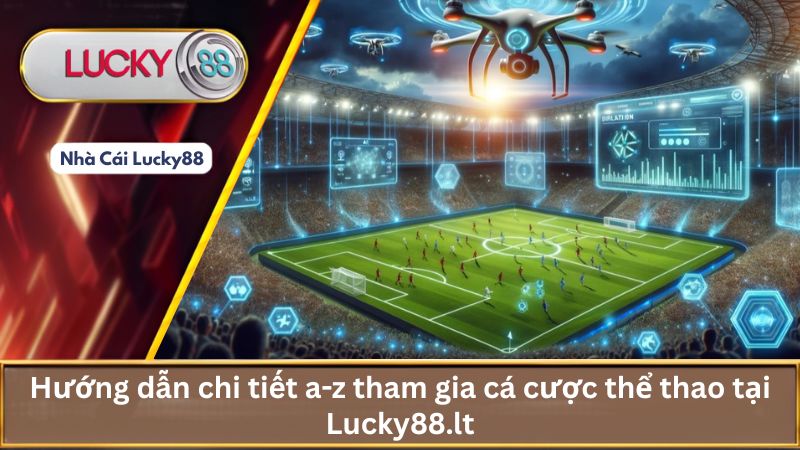 Hướng dẫn chi tiết a-z tham gia cá cược thể thao tại Lucky88.lt