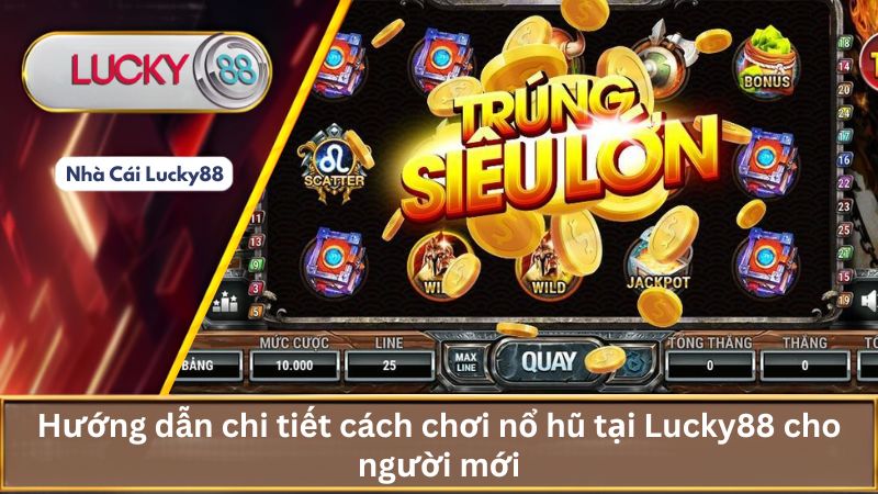 Nổ Hũ Lucky88: Game Slot Đổi Thưởng, Jackpot Siêu Khủng 3 Hướng dẫn chi tiết cách chơi nổ hũ tại Lucky88 cho người mới