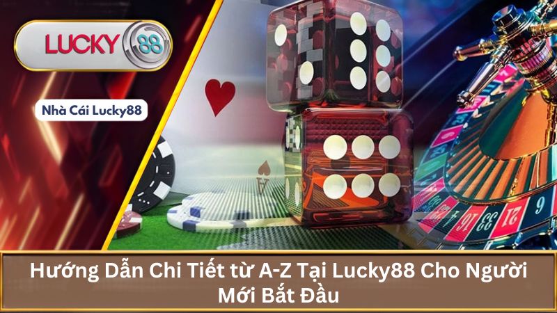 Lucky88 Nhà Cái Cá Cược #1 | Link Đăng Ký Nhà Cái Lucky88 14 Hướng Dẫn Chi Tiết từ A-Z Tại Lucky88 Cho Người Mới Bắt Đầu