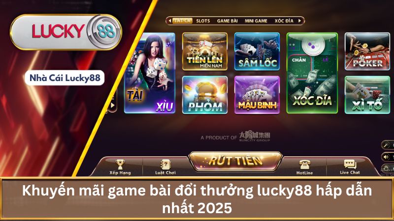 Khuyến mãi game bài đổi thưởng lucky88 hấp dẫn nhất 2025