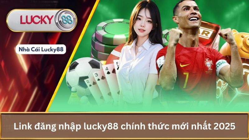Link đăng nhập lucky88 chính thức mới nhất 2025