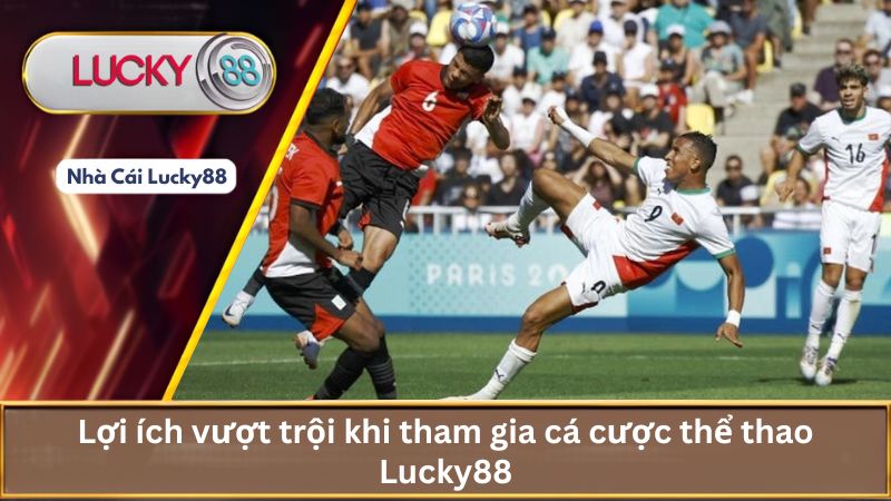 Lợi ích vượt trội khi tham gia cá cược thể thao Lucky88