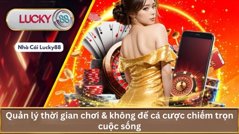 Quản lý thời gian chơi & không để cá cược chiếm trọn cuộc sống