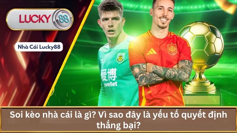 Soi kèo nhà cái là gì? Vì sao đây là yếu tố quyết định thắng bại?